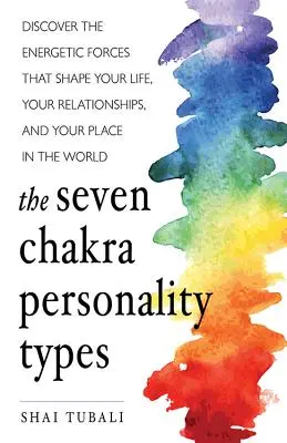 Die sieben Chakra-Persönlichkeitstypen: Entdecken Sie die energetischen Kräfte, die Ihr Leben, Ihre Beziehungen und Ihren Platz in der Welt prägen (Chakra Healin) - The Seven Chakra Personality Types: Discover the Energetic Forces That Shape Your Life, Your Relationships, and Your Place in the World (Chakra Healin