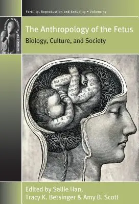 Die Anthropologie des Fötus: Biologie, Kultur und Gesellschaft - The Anthropology of the Fetus: Biology, Culture, and Society