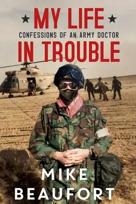 Mein Leben in Schwierigkeiten - Bekenntnisse eines Militärarztes - My Life in Trouble - Confessions of an Army Doctor
