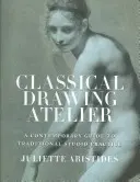 Klassisches Zeichnen im Atelier: Ein zeitgenössischer Leitfaden für die traditionelle Atelierpraxis - Classical Drawing Atelier: A Contemporary Guide to Traditional Studio Practice