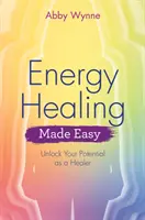 Energieheilung leicht gemacht: Entfalten Sie Ihr Potenzial als Heiler - Energy Healing Made Easy: Unlock Your Potential as a Healer