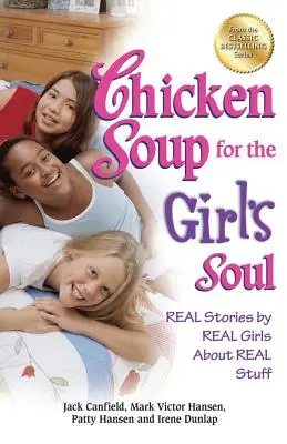 Hühnersuppe für die Mädchenseele: Echte Geschichten von echten Mädchen über echte Dinge - Chicken Soup for the Girl's Soul: Real Stories by Real Girls about Real Stuff