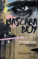 Mascara Boy: Schikaniert, angegriffen und dem Tod nahe: Trauma und Sucht überleben - Mascara Boy: Bullied, Assaulted & Near Death: Surviving Trauma & Addiction