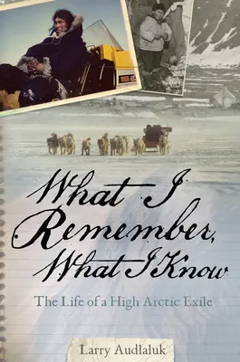 Was ich erinnere, was ich weiß: Das Leben eines Exilanten in der Hocharktis - What I Remember, What I Know: The Life of a High Arctic Exile