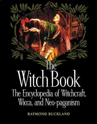 Das Hexenbuch: Die Enzyklopädie der Hexerei, Wicca und des Neuheidentums - The Witch Book: The Encyclopedia of Witchcraft, Wicca, and Neo-Paganism