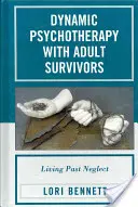 Dynamische Psychotherapie mit erwachsenen Hinterbliebenen: Leben nach der Vernachlässigung - Dynamic Psychotherapy with Adult Survivors: Living Past Neglect