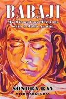 Babaji: Meine wundersamen Begegnungen mit einem Maha Avatar - Babaji: My Miraculous Meetings with a Maha Avatar