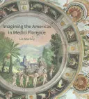 Die Vorstellung vom amerikanischen Kontinent im Florenz der Medici - Imagining the Americas in Medici Florence