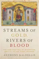 Ströme aus Gold, Flüsse aus Blut: Aufstieg und Fall von Byzanz, 955 n. Chr. bis zum Ersten Kreuzzug - Streams of Gold, Rivers of Blood: The Rise and Fall of Byzantium, 955 A.D. to the First Crusade