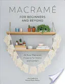 Makramee für Anfänger und darüber hinaus: 24 einfache Makramee-Projekte für Haus und Garten - Macram for Beginners and Beyond: 24 Easy Macram Projects for Home and Garden