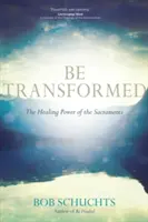 Verwandelt werden: Die heilende Kraft der Sakramente - Be Transformed: The Healing Power of the Sacraments