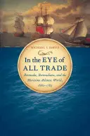 Im Auge des Handels: Bermudas, Bermudianer und die maritime atlantische Welt, 1680-1783 - In the Eye of All Trade: Bermuda, Bermudians, and the Maritime Atlantic World, 1680-1783