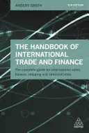 Das Handbuch für internationalen Handel und Finanzen: Der komplette Leitfaden für internationalen Vertrieb, Finanzen, Versand und Verwaltung - The Handbook of International Trade and Finance: The Complete Guide for International Sales, Finance, Shipping and Administration