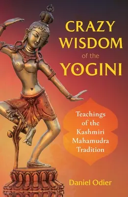 Die verrückte Weisheit der Yogini: Lehren der kaschmirischen Mahamudra-Tradition - Crazy Wisdom of the Yogini: Teachings of the Kashmiri Mahamudra Tradition