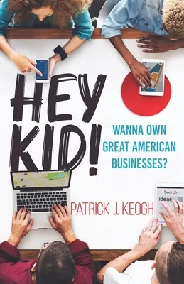 Hey Kid!: Willst du große amerikanische Unternehmen besitzen? - Hey Kid!: Wanna Own Great American Businesses?