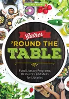 Versammelt euch um den Tisch: Food Literacy Programme, Ressourcen und Ideen für Bibliotheken - Gather 'Round the Table: Food Literacy Programs, Resources, and Ideas for Libraries