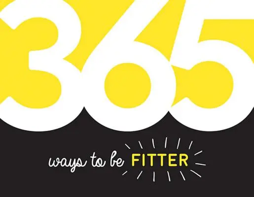 365 Wege, fitter zu sein - Inspiration und Motivation für jeden Tag - 365 Ways to Be Fitter - Inspiration and Motivation for Every Day