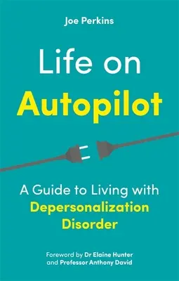 Leben auf Autopilot: Ein Leitfaden für das Leben mit der Depersonalisationsstörung - Life on Autopilot: A Guide to Living with Depersonalization Disorder