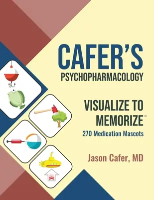 Cafer's Psychopharmakologie: Visualisieren zum Auswendiglernen 270 Medikamenten-Maskottchen - Cafer's Psychopharmacology: Visualize to Memorize 270 Medication Mascots