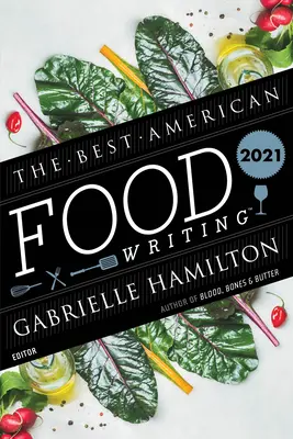 Die besten amerikanischen Essensgeschichten 2021 - The Best American Food Writing 2021