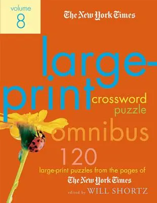 The New York Times Large-Print Crossword Puzzle Omnibus, Band 8: 120 großformatige Rätsel von den Seiten der New York Times - The New York Times Large-Print Crossword Puzzle Omnibus Volume 8: 120 Large-Print Puzzles from the Pages of the New York Times