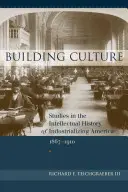 Baukultur: Studien zur Geistesgeschichte des sich industrialisierenden Amerika, 1867-1910 - Building Culture: Studies in the Intellectual History of Industrializing America, 1867-1910