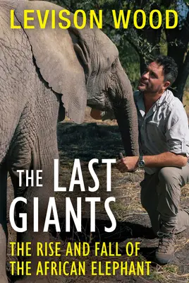 Die letzten Giganten: Aufstieg und Fall des afrikanischen Elefanten - The Last Giants: The Rise and Fall of the African Elephant