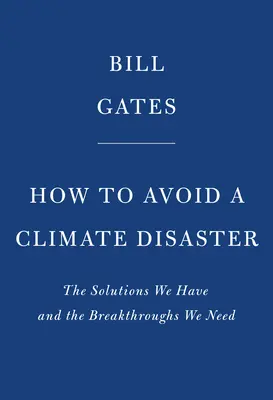 Wie man eine Klimakatastrophe vermeidet: Die Lösungen, die wir haben, und die Durchbrüche, die wir brauchen - How to Avoid a Climate Disaster: The Solutions We Have and the Breakthroughs We Need