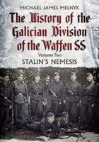 Die Geschichte der galizischen Division der Waffen-SS. Band 2: Stalins Nemesis - The History of the Galician Division of the Waffen Ss. Volume 2: Stalin's Nemesis