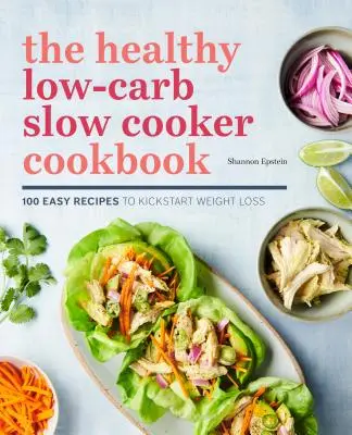 Das gesunde kohlenhydratarme Slow Cooker Kochbuch: 100 einfache Rezepte zur Gewichtsabnahme - The Healthy Low-Carb Slow Cooker Cookbook: 100 Easy Recipes to Kickstart Weight Loss