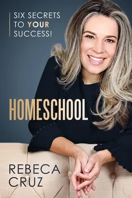 Homeschool: Sechs Geheimnisse für Ihren Erfolg! - Homeschool: Six Secrets to Your Success!