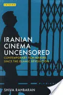 Das iranische Kino unzensiert: Zeitgenössische Filmemacher seit der Islamischen Revolution - Iranian Cinema Uncensored: Contemporary Film-Makers Since the Islamic Revolution