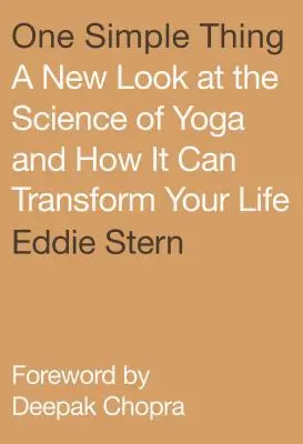 One Simple Thing: Ein neuer Blick auf die Wissenschaft des Yoga und wie sie Ihr Leben verändern kann - One Simple Thing: A New Look at the Science of Yoga and How It Can Transform Your Life