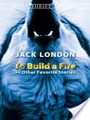 Ein Feuer machen und andere Lieblingsgeschichten - To Build a Fire and Other Favorite Stories