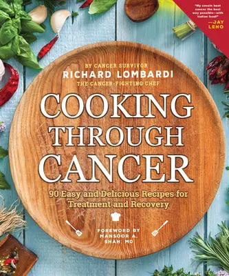 Kochen bei Krebs: 90 einfache und leckere Rezepte für Behandlung und Genesung - Cooking Through Cancer: 90 Easy and Delicious Recipes for Treatment and Recovery