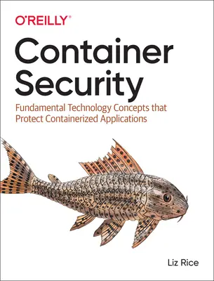 Container-Sicherheit: Grundlegende Technologiekonzepte zum Schutz containerisierter Anwendungen - Container Security: Fundamental Technology Concepts That Protect Containerized Applications