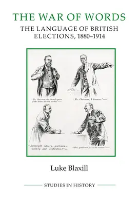 Der Krieg der Worte: Die Sprache der britischen Wahlen, 1880-1914 - The War of Words: The Language of British Elections, 1880-1914