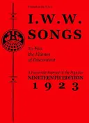 I.W.W. Songs to Fan the Flames of Discontent: Ein Faksimile-Nachdruck der neunzehnten Ausgabe (1923) des Little Red Song Book - I.W.W. Songs to Fan the Flames of Discontent: A Facsimile Reprint of the Nineteenth Edition (1923) of the Little Red Song Book