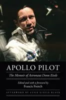 Apollo-Pilot: Die Memoiren des Astronauten Donn Eisele - Apollo Pilot: The Memoir of Astronaut Donn Eisele