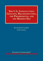 Die Verfassung der Vereinigten Staaten - Entstehung, Wiederaufbau, die Progressiven und die moderne Ära - United States Constitution - Creation, Reconstruction, the Progressives, and the Modern Era