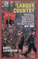 Labour Country - Politischer Radikalismus und Sozialdemokratie in Südwales 1831-1985 - Labour Country - Political Radicalism and Social Democracy in South Wales 1831-1985