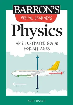 Visuelles Lernen: Physik: Ein illustrierter Leitfaden für alle Altersgruppen - Visual Learning: Physics: An Illustrated Guide for All Ages