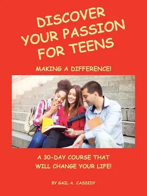 Entdecken Sie Ihre Leidenschaft für Teenager: Ein 30-Tage-Kurs, der Ihr Leben verändern wird! - Discover Your Passion for Teens: A 30-Day Course That Will Change Your Life!