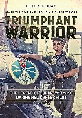 Triumphierender Krieger: Die Legende des wagemutigsten Hubschrauberpiloten der Marine - Triumphant Warrior: The Legend of the Navy's Most Daring Helicopter Pilot
