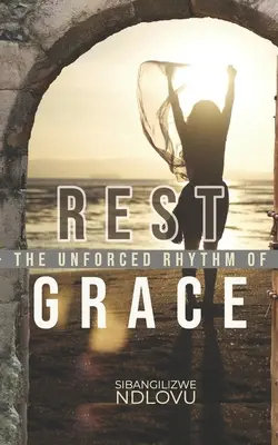 Ruhe Der ungezwungene Rhythmus der Gnade - Rest The Unforced Rhythm of Grace