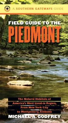 Field Guide to the Piedmont: Die natürlichen Lebensräume von Amerikas meist bewohnter Region, von New York City bis Montgomery, Alabama - Field Guide to the Piedmont: The Natural Habitats of America's Most Lived-In Region, from New York City to Montgomery, Alabama