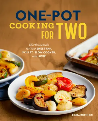 One-Pot Cooking for Two: Mühelos zubereitete Mahlzeiten für Pfanne, Bratpfanne, Slow Cooker und mehr - One-Pot Cooking for Two: Effortless Meals for Your Sheet Pan, Skillet, Slow Cooker, and More