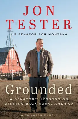 Geerdet: Die Lektionen eines Senators zur Rückgewinnung des ländlichen Amerikas - Grounded: A Senator's Lessons on Winning Back Rural America