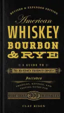 Amerikanischer Whiskey, Bourbon & Rye: Ein Leitfaden für die beliebteste Spirituose der Nation - American Whiskey, Bourbon & Rye: A Guide to the Nation's Favorite Spirit