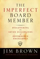 Das unvollkommene Vorstandsmitglied: Die sieben Disziplinen exzellenter Unternehmensführung entdecken - The Imperfect Board Member: Discovering the Seven Disciplines of Governance Excellence